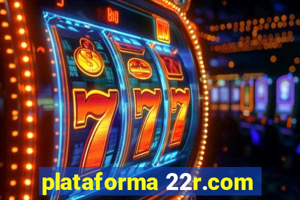 plataforma 22r.com